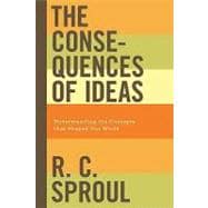 The Consequences of Ideas: Understanding the Concepts That S..., 9781433503146