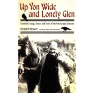 Up Yon Wide and Lonely Glen : Travellers' Songs, Stories and..., 9781617033148