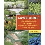 Lawn Gone! : Low-Maintenance, Sustainable, Attractive Altern..., 9781607743149