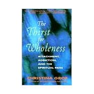 The Thirst for Wholeness: Attachment, Addiction, and the Spi..., 9780062503152