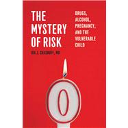 The Mystery of Risk; Drugs, Alcohol, Pregnancy, and the Vuln..., 9780984053155