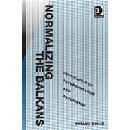 Normalizing the Balkans : Geopolitics of Psychoanalysis and ..., 9781409433156