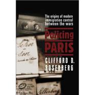 Policing Paris : The Origins of Modern Immigration Control B..., 9780801473159