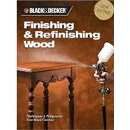 Black & Decker Finishing & Refinishing Wood : Techniques & Projects for Fine Wood Finishes,9781616733162 Black & Decker Finishing & Refinishing Wood : Techniques & Projects for Fine Wood Finishes,9781616733162