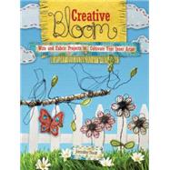 Creative Bloom : Projects and Inspiration with Fabric and Wi..., 9781440303166