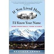 If You Lived Here, I'd Know Your Name : News from Small-Town..., 9781565123168