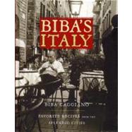 Biba's Italy : Favorite Recipes from the Splendid Cities, 9781579653170