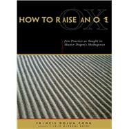 How to Raise an Ox : Zen Practice as Taught in Zen Master Do..., 9780861713172