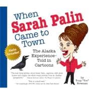 When Sarah Palin Came to Town : The Story of a Politician, a..., 9780615563176