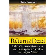 The Return of the Dead: Ghosts, Ancestors, and the Transpare..., 9781594773181