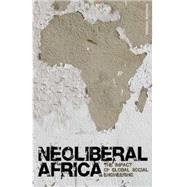 Neoliberal Africa : The Impact of Global Social Engineering, 9781848133198
