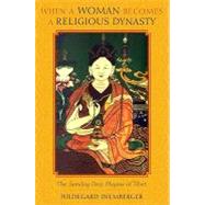 When a Woman Becomes a Religious Dynasty : The Samding Dorje..., 9780231143202