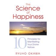 The Science of Happiness: 10 Principles for Manifesting Your..., 9781594773204