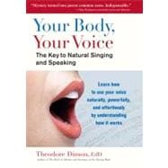 Your Body, Your Voice : The Key to Natural Singing and Speak..., 9781583943205