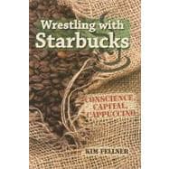 Wrestling with Starbucks : Conscience, Capital, Cappuccino, 9780813543208