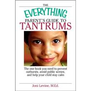 Everything Parent's Guide to Tantrums : The Only Book You Ne..., 9781593373214