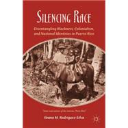 Silencing Race : Disentangling Blackness, Colonialism, and N..., 9781137263216
