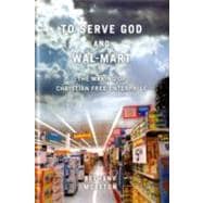 To Serve God and Wal-Mart : The Making of Christian Free Ent..., 9780674033221