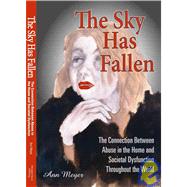 The Sky Has Fallen: The Connection Between Abuse in the Home..., 9780979273223