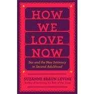 How We Love Now : Sex and the New Intimacy in Second Adultho..., 9780670023226