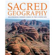 Sacred Geography : Deciphering Hidden Codes in the Landscape, 9781856753227