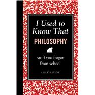 I Used to Know That: Philosophy : Stuff You Forgot from School,9781606523230 I Used to Know That: Philosophy : Stuff You Forgot from School,9781606523230