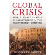 Global Crisis : War, Climate Change and Catastrophe in the S..., 9780300153231