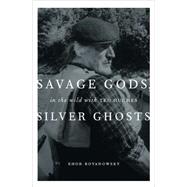 Savage Gods, Silver Ghosts : In the Wild with Ted Hughes, 9781553653233
