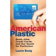 American Plastic : Boob Jobs, Credit Cards, and Our Quest fo..., 9780807003237