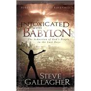 Intoxicated with Babylon : The Seduction of God's People in ..., 9780975883242