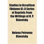 Studies in Occultism: A Series of Reprints from the Writings..., 9781154483246