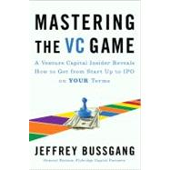 Mastering the VC Game : A Venture Capital Insider Reveals Ho..., 9781591843252