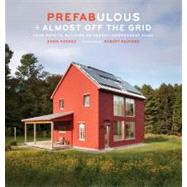 Prefabulous + Almost off the Grid : Your Path to Building an..., 9781419703256