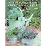 Gardening in No TIme : 50 step-by-step projects and inspirat..., 9781907563256