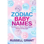Zodiac Baby Names : The Complete Book of Baby Names Defined ..., 9781401923266