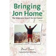 Bringing Jon Home: The Wilderness Search for Jon Francis, 9781592983278