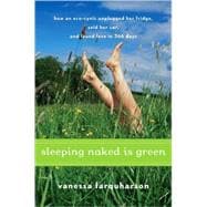 Sleeping Naked Is Green : How an Eco-Cynic Unplugged Her Fri..., 9780547073286