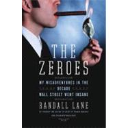 Zeroes : My Misadventures in the Decade Wall Street Went Ins..., 9781591843290