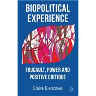 Biopolitical Experience : Foucault, Power and Positive Criti..., 9780230303294