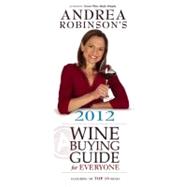 Andrea Robinson's 2012 Wine Buying Guide for Everyone : Feat..., 9780977103294