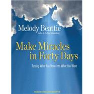 Make Miracles in Forty Days: Turning What You Have into What..., 9781400163298
