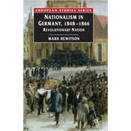 Nationalism in Germany, 1848-1866 : Revolutionary Nation, 9781403913302