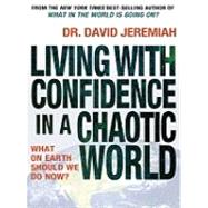 Living with Confidence in a Chaotic World: What on Earth Sho..., 9781594153303