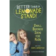 Better Than a Lemonade Stand! : Small Business Ideas for Kid..., 9781582703305