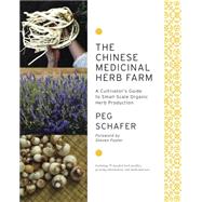 Chinese Medicinal Herb Farm : A Cultivator's Guide to Small-..., 9781603583305