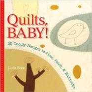 Quilts, Baby! : 20 Modern Designs to Piece, Patch and Embroi..., 9781600593307