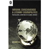 National Consciousness and Literary Cosmopolitics: Postcolonial Literature in a Global Moment,9780814293324 National Consciousness and Literary Cosmopolitics: Postcolonial Literature in a Global Moment,9780814293324