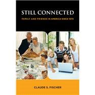 Still Connected: Family and Friends in America Since 1970, 9780871543325
