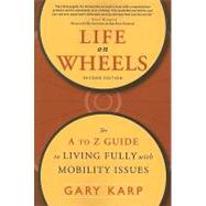 Life on Wheels : The A to Z Guide to Living Fully with Mobil..., 9781932603330
