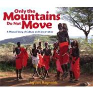 Only the Mountains Do Not Move : A Maasai Story of Culture a..., 9781600603334